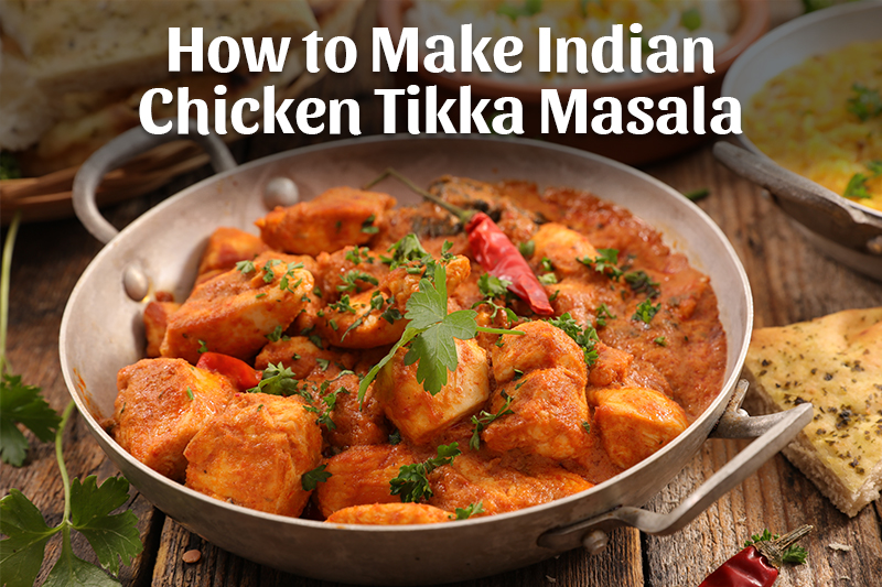 How to Make Indian Chicken Tikka Masala