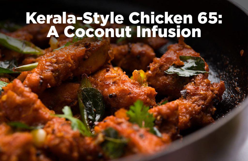 Kerala style chicken 65 a coconut infusion